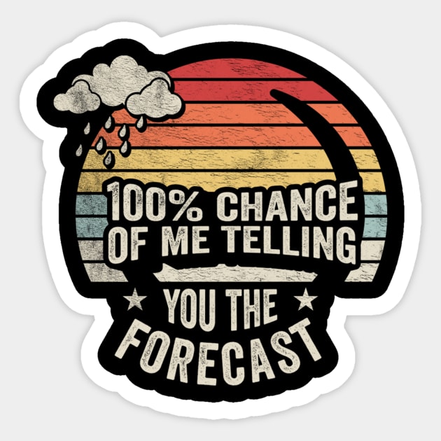 100% Chance Of Me Telling You The Forecast Funny Weatherman Meteorologist Weather Forecaster Astrology Sticker by SomeRays